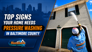 Top Signs Your Home Needs Pressure Washing in Baltimore County